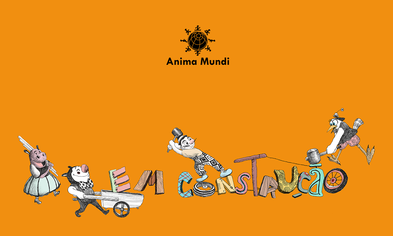 Fundo laranja com logo do anima mundi e desenho escrito em construção, cada letra simulando uma textura e cor diferente com 4 personagens estilo desenho animado segurando ferramentas de obra.